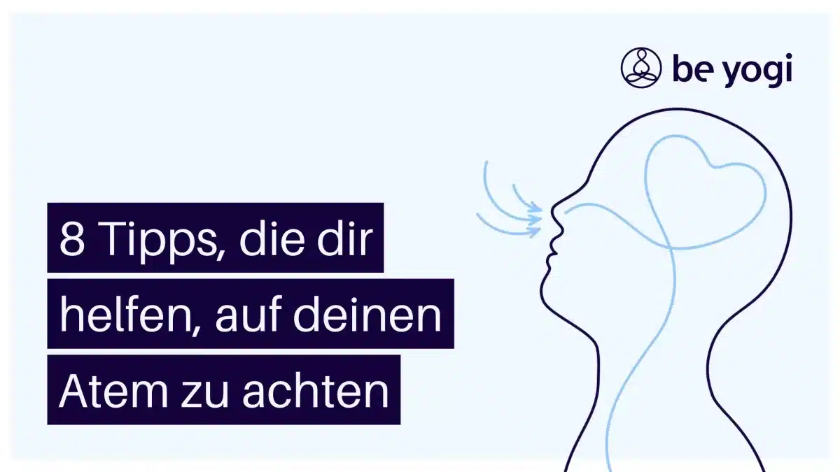 8 Tipps, die dir helfen, auf deinen Atem zu achten