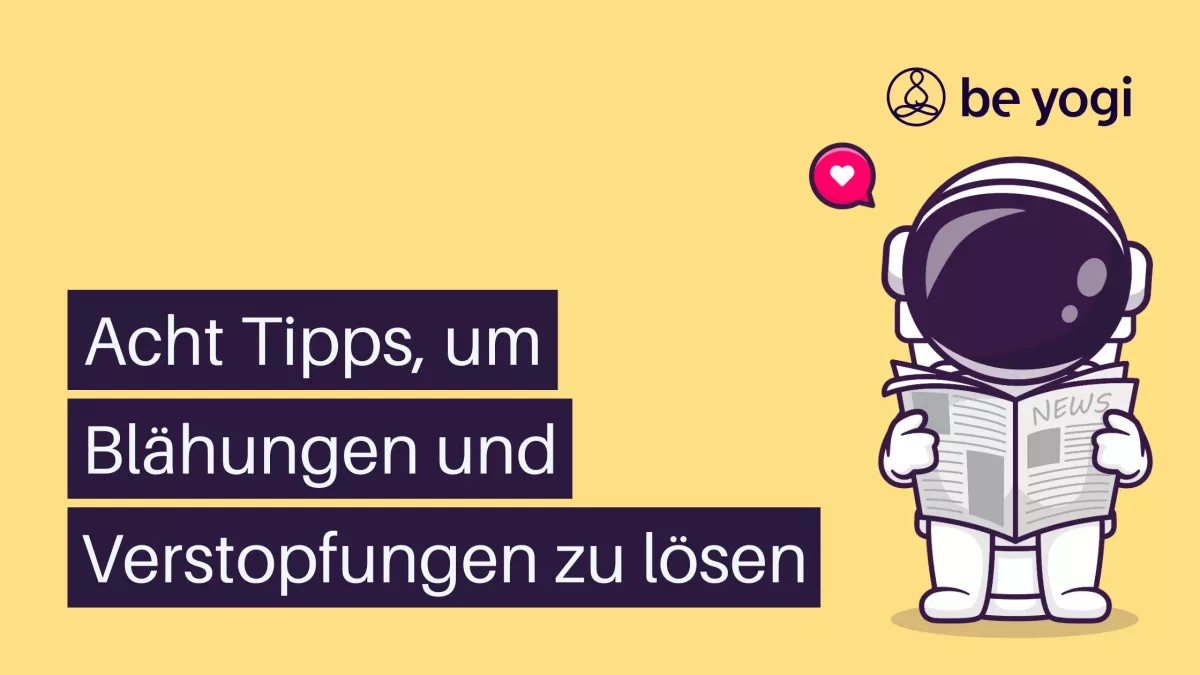 Acht Tipps, um Blähungen und Verstopfungen zu lösen