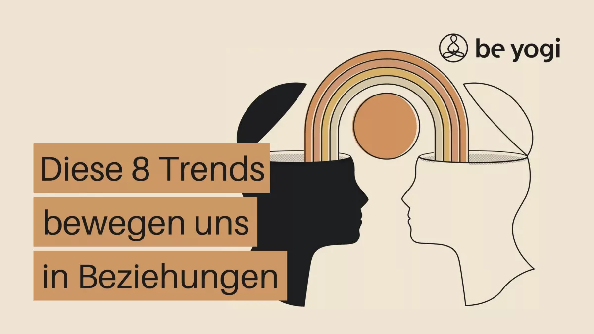 Diese 8 Trends bewegen uns in Beziehungen