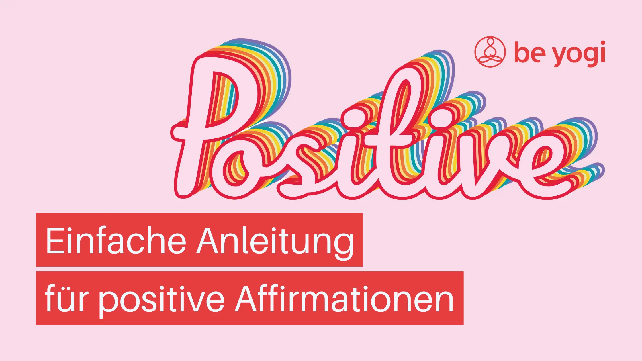 Einfache Anleitung für positive Affirmationen Artikel Yoga Ayurveda Be Yogi