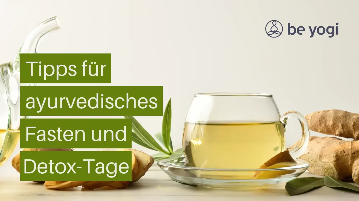 Tipps für ayurvedisches Fasten und Detox-Tage Artikel Yoga Ayurveda Be Yogi