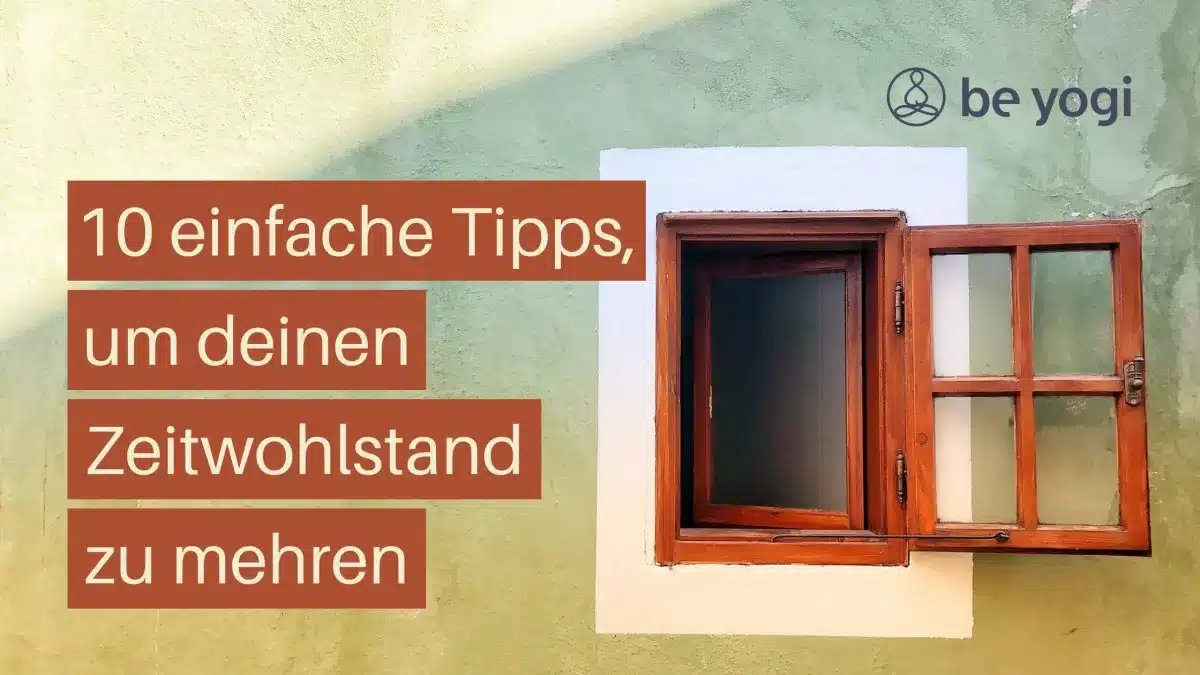 10 einfache Tipps, um deinen Zeitwohlstand zu mehren