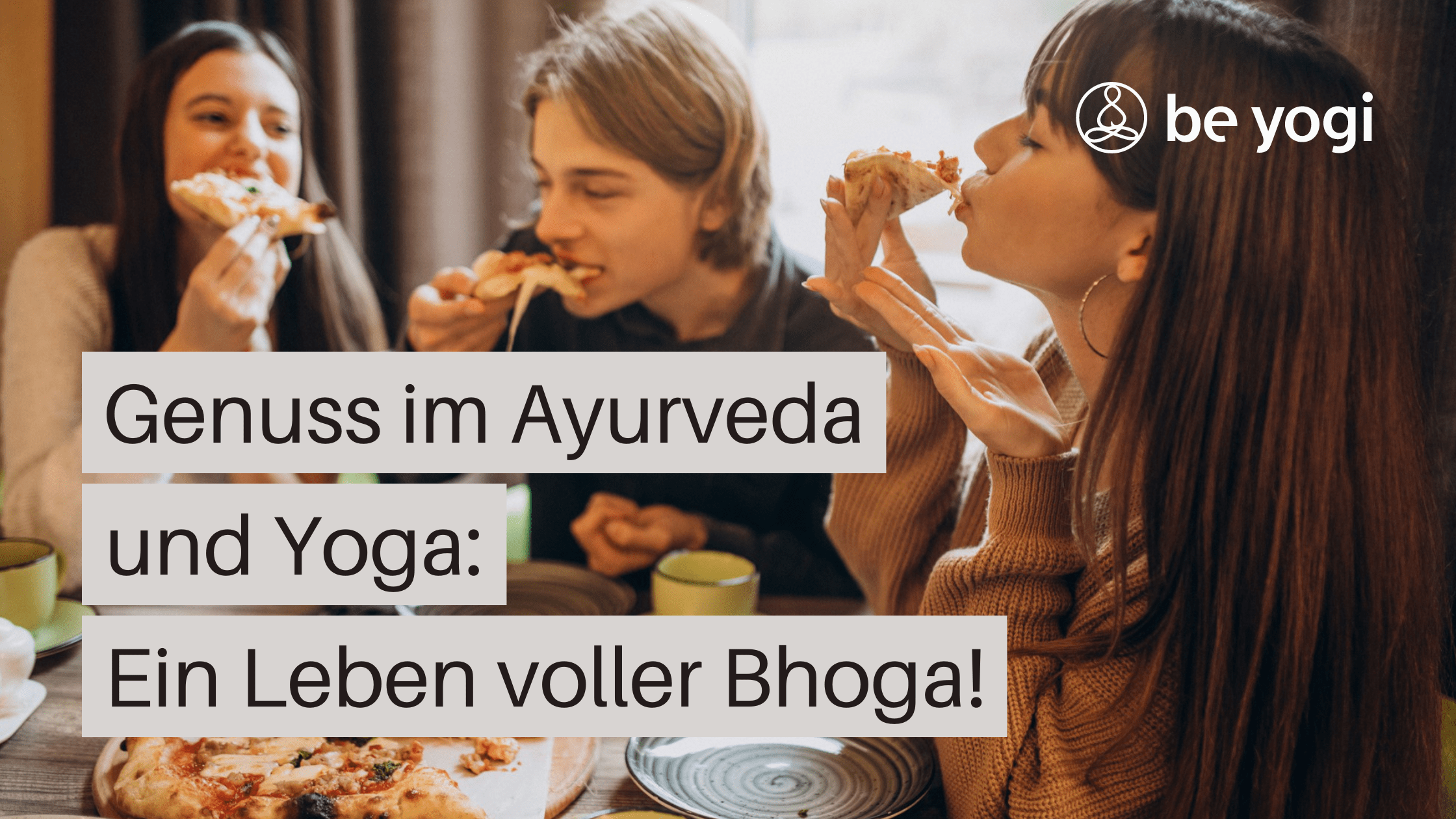 Genuss im Ayurveda und Yoga: Ein Leben voller Bhoga! Artikel Yoga Ayurveda Be Yogi