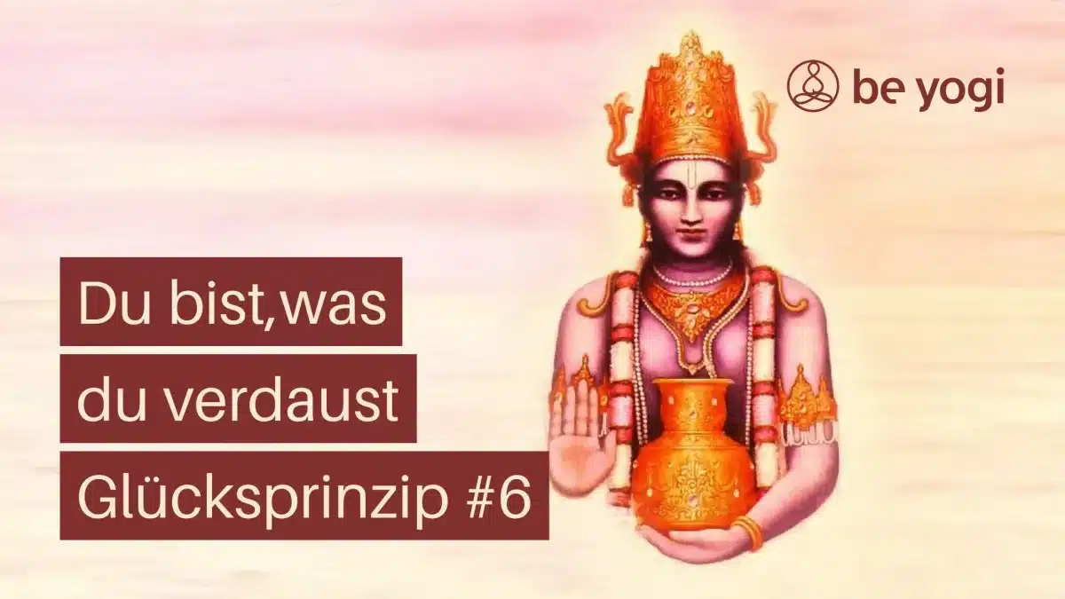Du bist, was du verdaust – Glücksprinzip #6