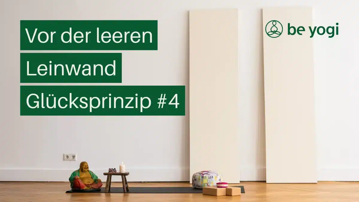 Vor-der-leeren-Leinwand-Gluecksprinzip-4-Be-Yogi-Artikel-yoga-ayurveda