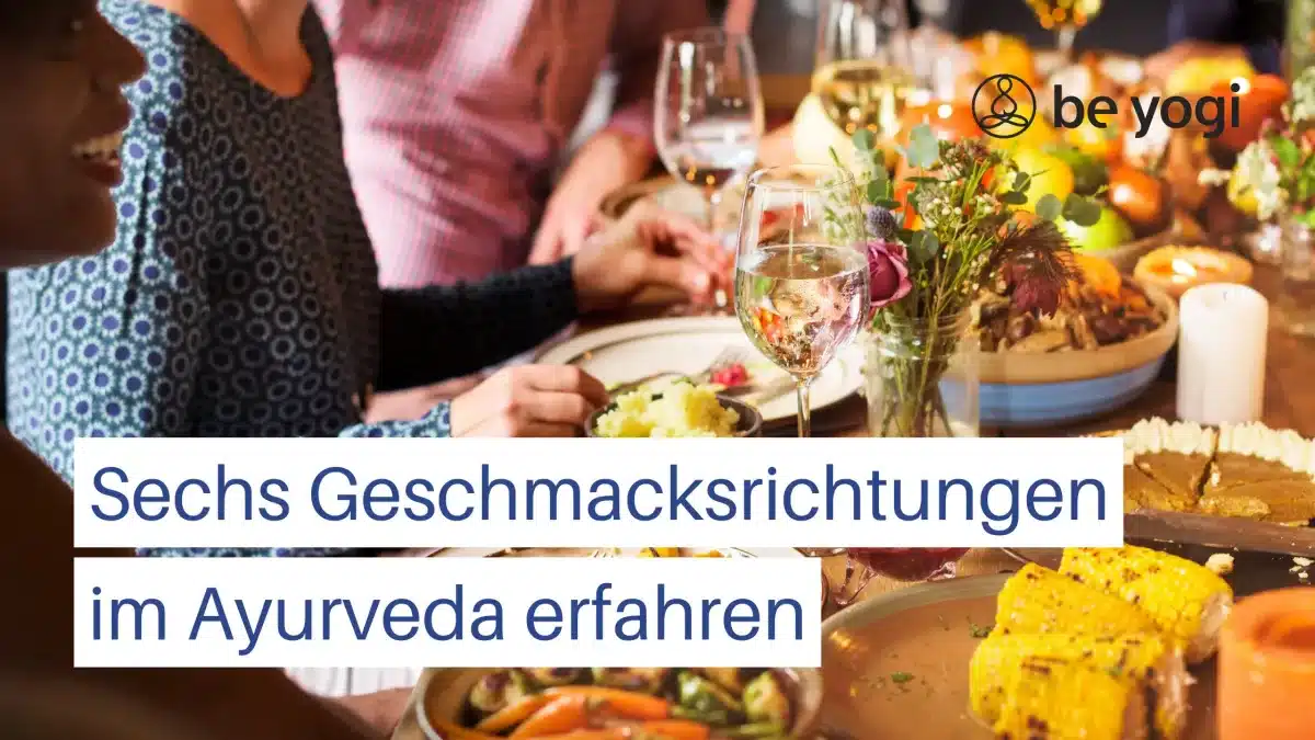 Bewusst essen Erfahre die 6 ayurvedischen Geschmacksrichtungen Artikel Yoga Ayurveda Be Yogi