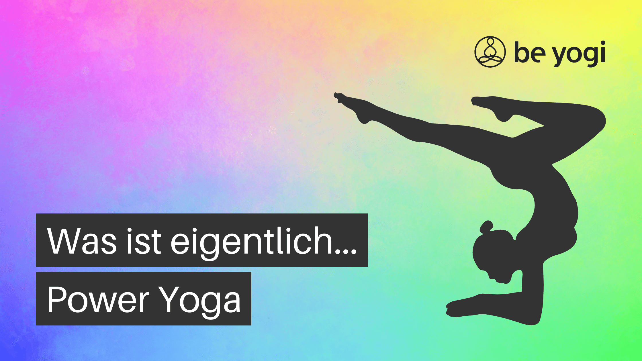 power yoga yoga stil chrakteristik typische merkmale Be Yogi Artikel yoga ayurveda