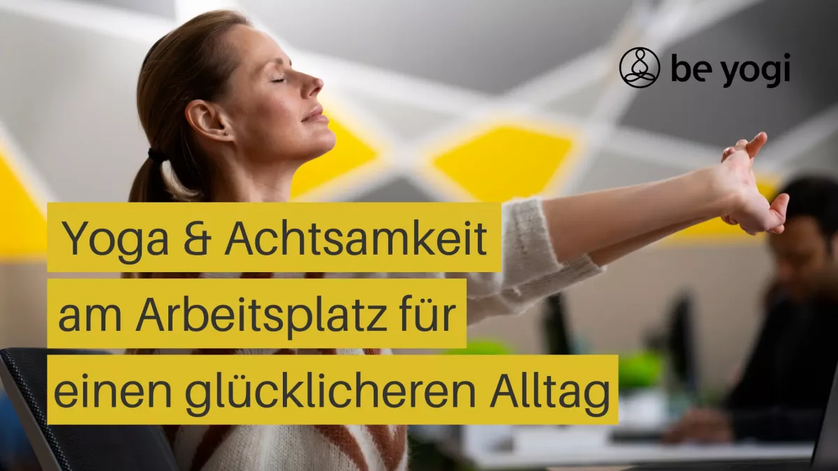 Yoga & Achtsamkeit am Arbeitsplatz für einen glücklicheren Alltag