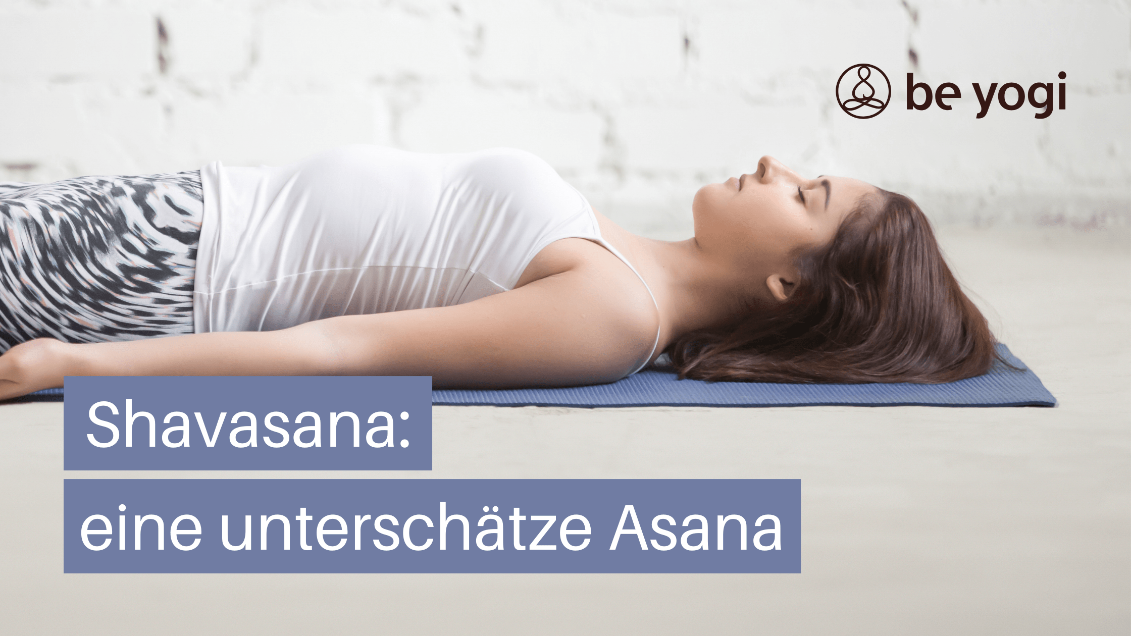 Shavasana die unterschaetzte asana savasana totenstellung corpse pose BeYogi Artikel Ayurveda Yoga