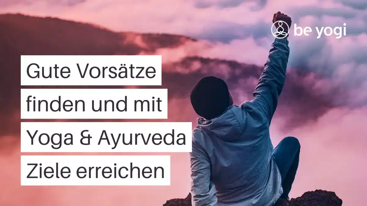Gute Vorsätze finden und mit Yoga & Ayurveda Ziele erreichen