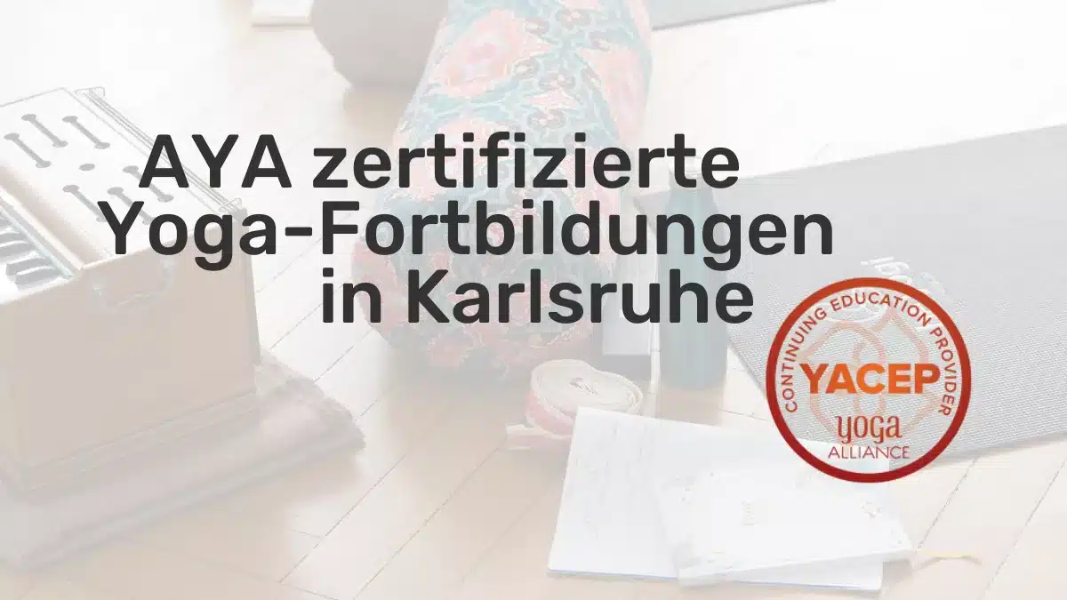 AYA zertifizierte Yoga-Fortbildung in Karlsruhe